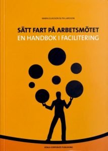 Sätt fart på arbetsmötet - en handbok i facilitering